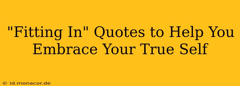 "Fitting In" Quotes to Help You Embrace Your True Self