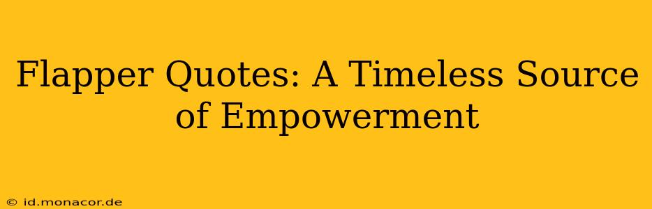 Flapper Quotes: A Timeless Source of Empowerment