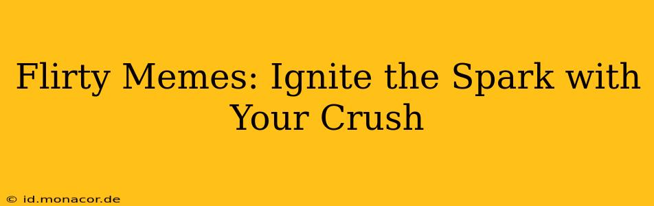 Flirty Memes: Ignite the Spark with Your Crush