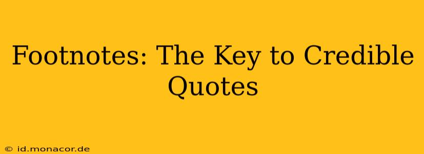 Footnotes: The Key to Credible Quotes