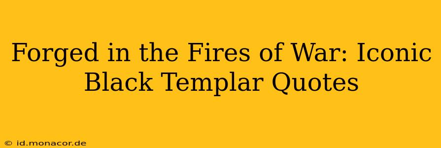 Forged in the Fires of War: Iconic Black Templar Quotes