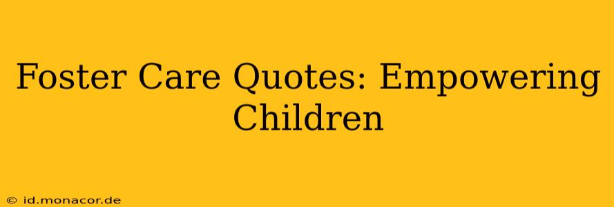 Foster Care Quotes: Empowering Children