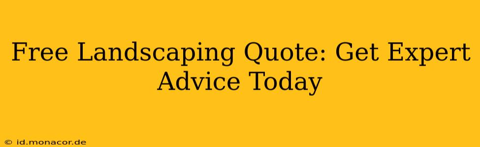 Free Landscaping Quote: Get Expert Advice Today