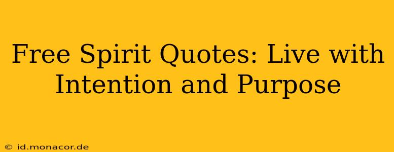 Free Spirit Quotes: Live with Intention and Purpose