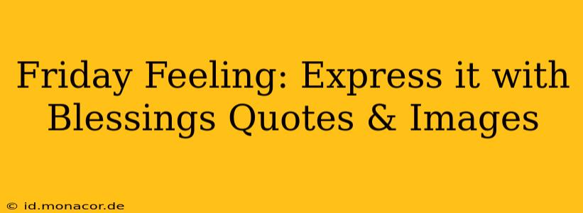 Friday Feeling: Express it with Blessings Quotes & Images