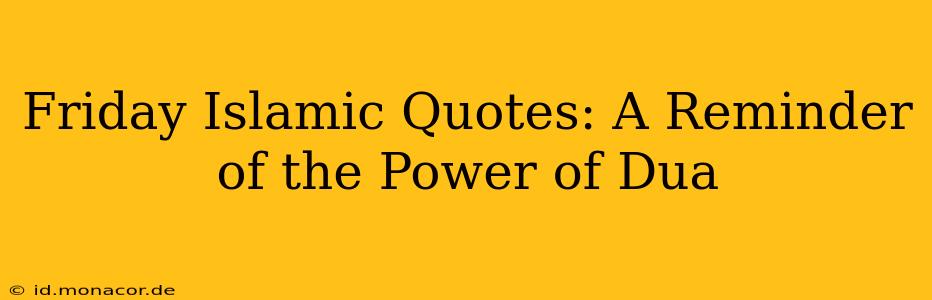 Friday Islamic Quotes: A Reminder of the Power of Dua