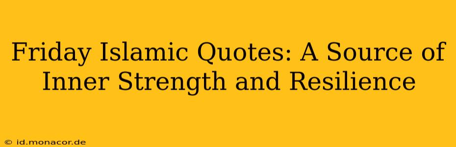 Friday Islamic Quotes: A Source of Inner Strength and Resilience
