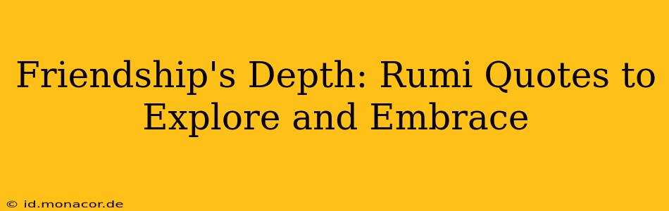 Friendship's Depth: Rumi Quotes to Explore and Embrace