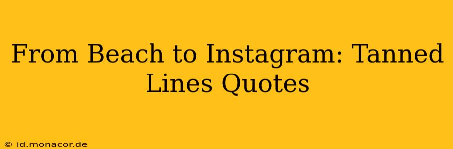 From Beach to Instagram: Tanned Lines Quotes