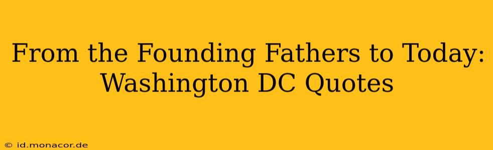 From the Founding Fathers to Today: Washington DC Quotes