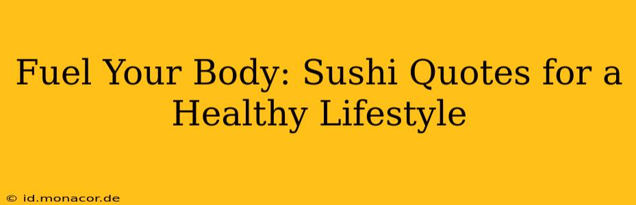 Fuel Your Body: Sushi Quotes for a Healthy Lifestyle