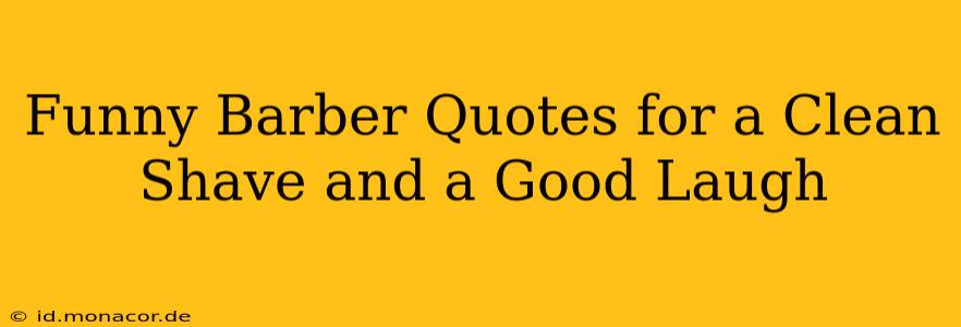 Funny Barber Quotes for a Clean Shave and a Good Laugh