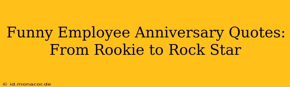 Funny Employee Anniversary Quotes: From Rookie to Rock Star