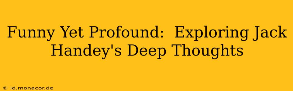 Funny Yet Profound:  Exploring Jack Handey's Deep Thoughts