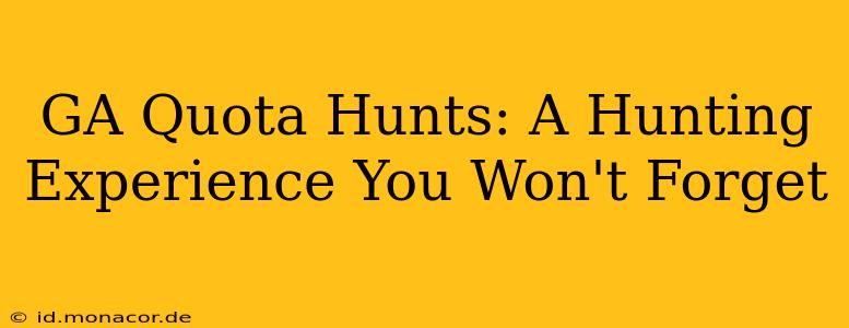 GA Quota Hunts: A Hunting Experience You Won't Forget