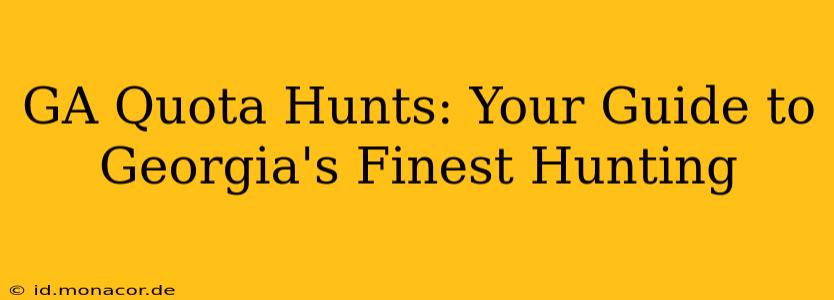 GA Quota Hunts: Your Guide to Georgia's Finest Hunting