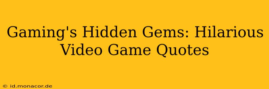 Gaming's Hidden Gems: Hilarious Video Game Quotes