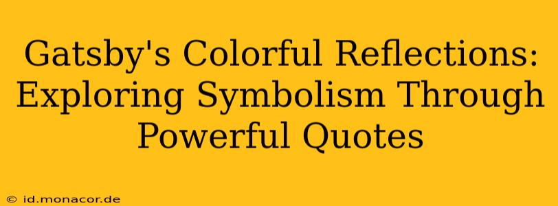 Gatsby's Colorful Reflections: Exploring Symbolism Through Powerful Quotes