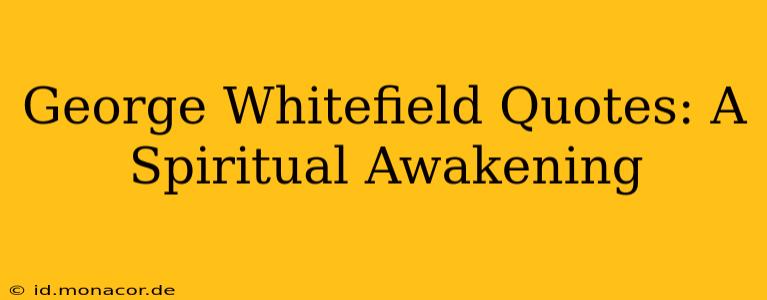 George Whitefield Quotes: A Spiritual Awakening