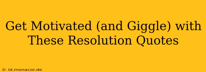 Get Motivated (and Giggle) with These Resolution Quotes