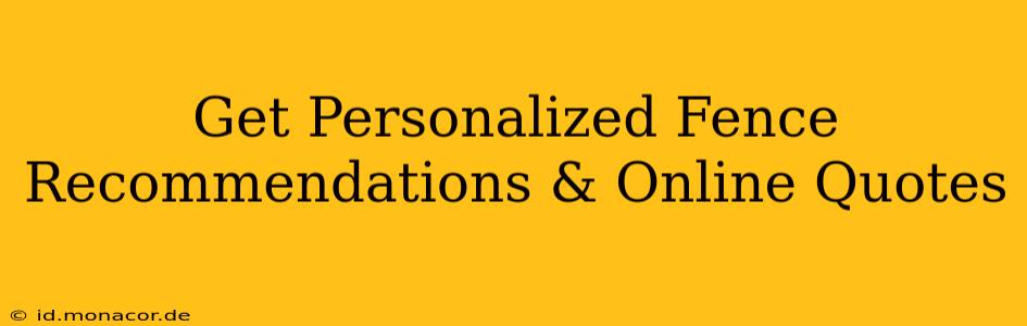 Get Personalized Fence Recommendations & Online Quotes