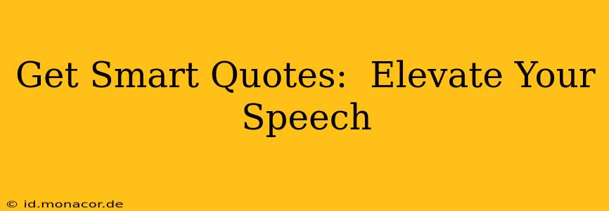 Get Smart Quotes:  Elevate Your Speech