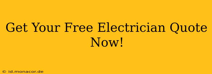 Get Your Free Electrician Quote Now!