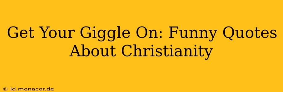 Get Your Giggle On: Funny Quotes About Christianity