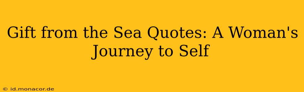 Gift from the Sea Quotes: A Woman's Journey to Self