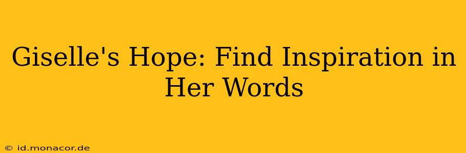 Giselle's Hope: Find Inspiration in Her Words