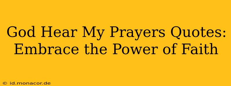 God Hear My Prayers Quotes: Embrace the Power of Faith