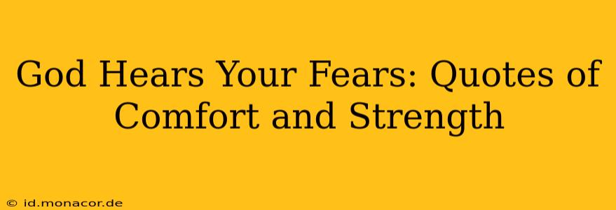 God Hears Your Fears: Quotes of Comfort and Strength