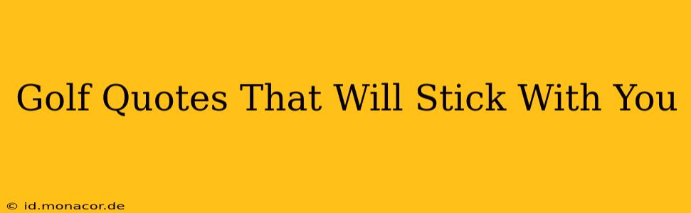 Golf Quotes That Will Stick With You