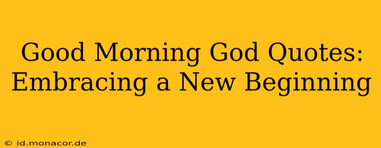 Good Morning God Quotes: Embracing a New Beginning