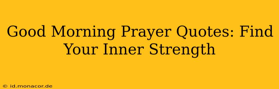 Good Morning Prayer Quotes: Find Your Inner Strength