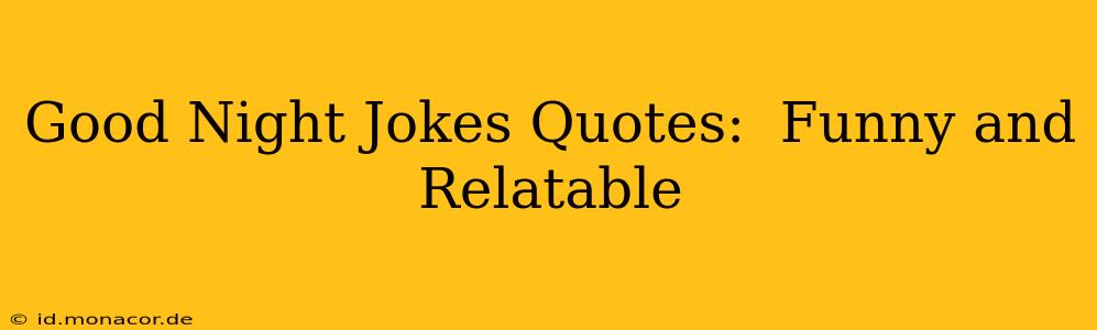Good Night Jokes Quotes:  Funny and Relatable