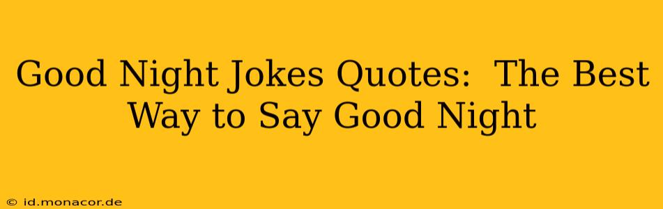 Good Night Jokes Quotes:  The Best Way to Say Good Night