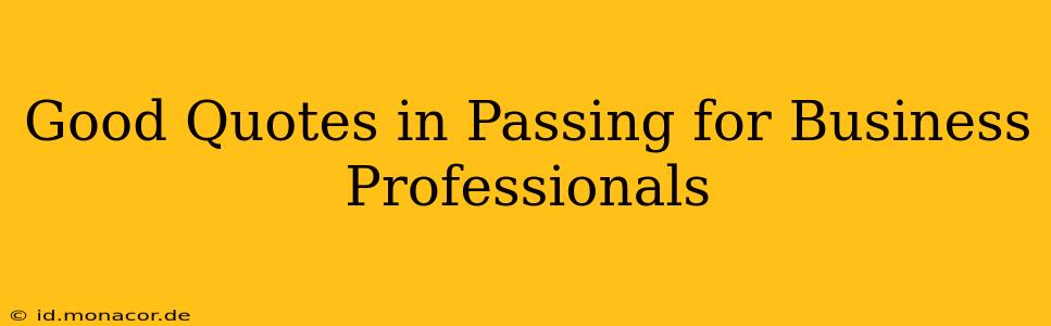 Good Quotes in Passing for Business Professionals