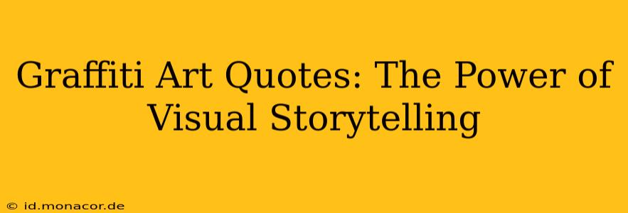 Graffiti Art Quotes: The Power of Visual Storytelling