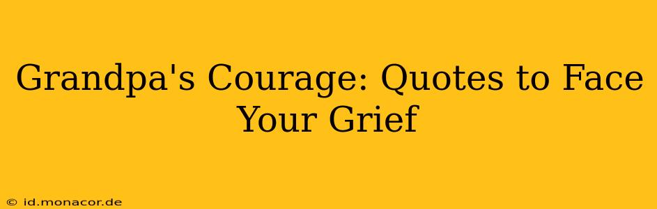 Grandpa's Courage: Quotes to Face Your Grief