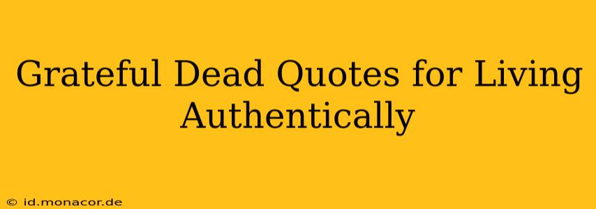 Grateful Dead Quotes for Living Authentically