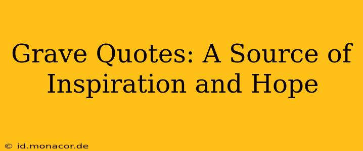 Grave Quotes: A Source of Inspiration and Hope