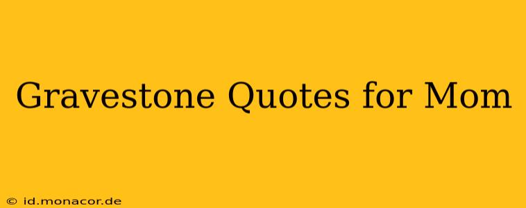 Gravestone Quotes for Mom