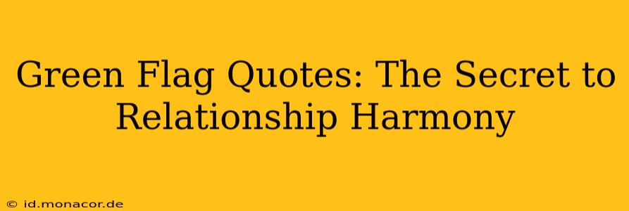 Green Flag Quotes: The Secret to Relationship Harmony