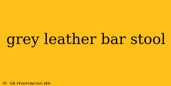 grey leather bar stool