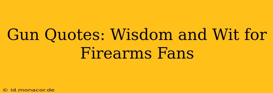 Gun Quotes: Wisdom and Wit for Firearms Fans