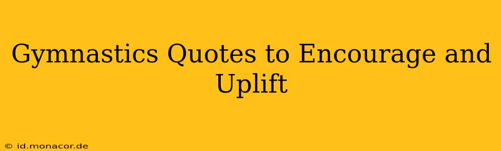 Gymnastics Quotes to Encourage and Uplift