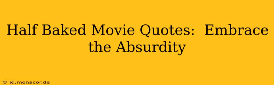 Half Baked Movie Quotes:  Embrace the Absurdity