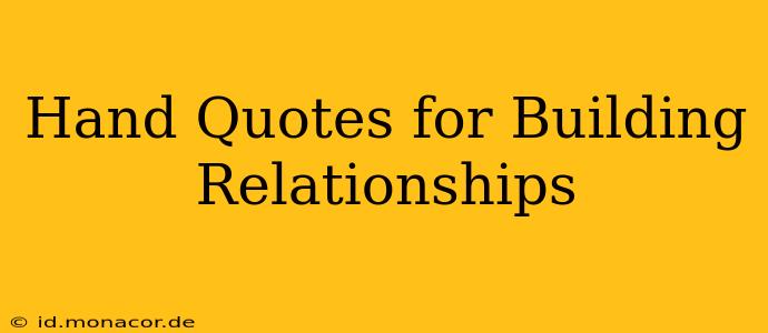 Hand Quotes for Building Relationships