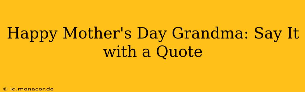 Happy Mother's Day Grandma: Say It with a Quote